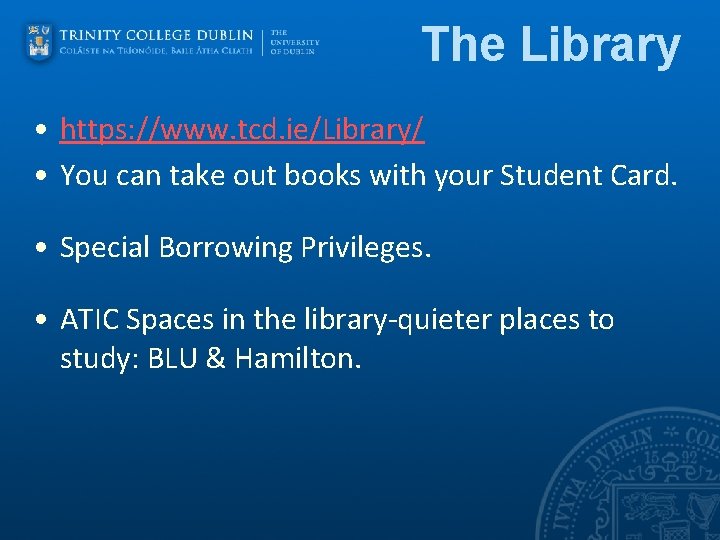 The Library • https: //www. tcd. ie/Library/ • You can take out books with