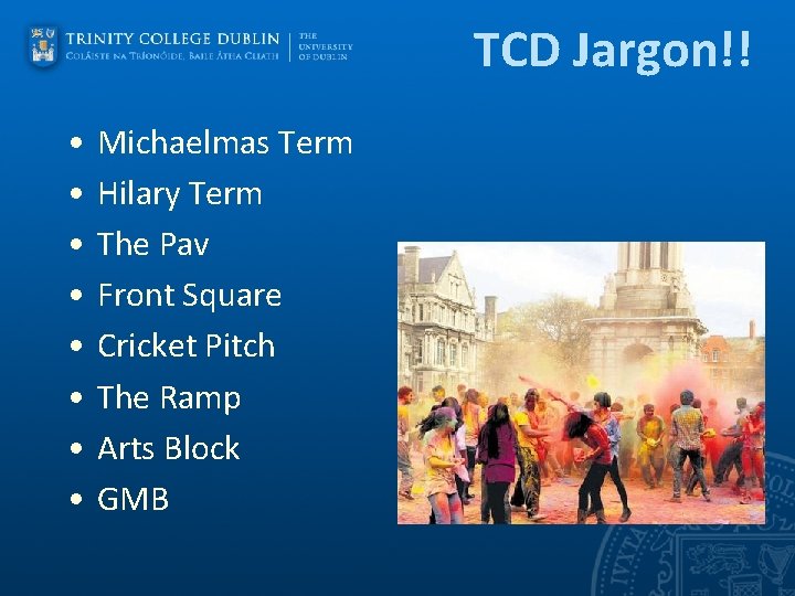 TCD Jargon!! • • Michaelmas Term Hilary Term The Pav Front Square Cricket Pitch