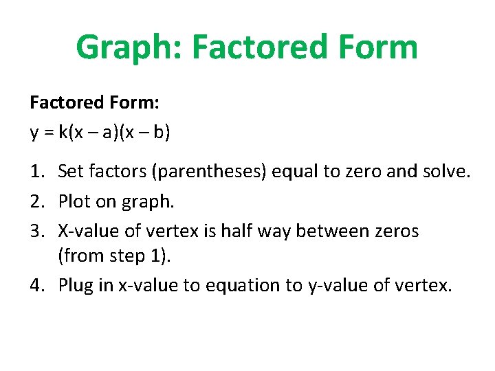 Graph: Factored Form: y = k(x – a)(x – b) 1. Set factors (parentheses)