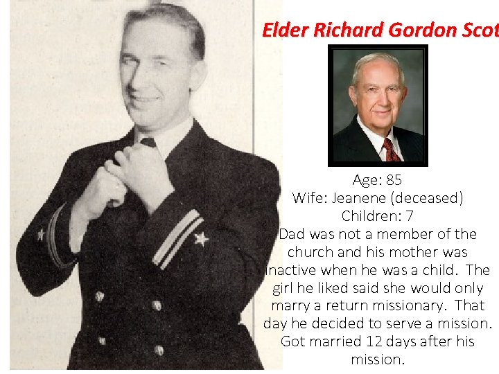 Elder Richard Gordon Scot Age: 85 Wife: Jeanene (deceased) Children: 7 Dad was not