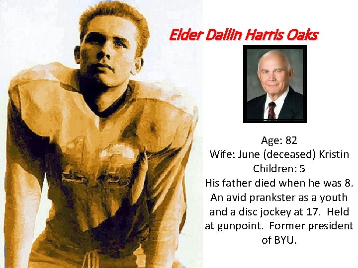 Elder Dallin Harris Oaks Age: 82 Wife: June (deceased) Kristin Children: 5 His father