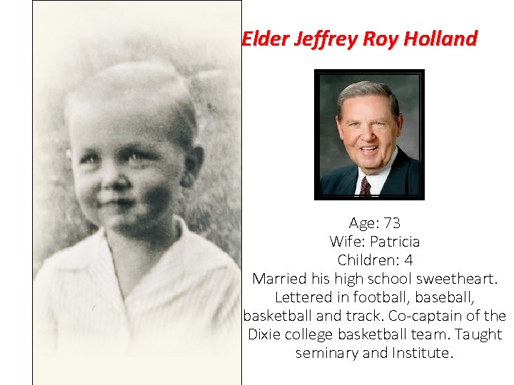 Elder Jeffrey Roy Holland Age: 73 Wife: Patricia Children: 4 Married his high school