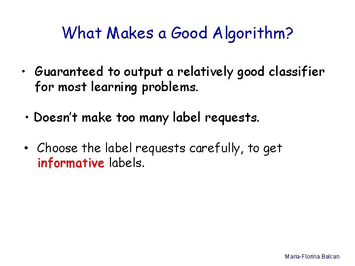 What Makes a Good Algorithm? • Guaranteed to output a relatively good classifier for