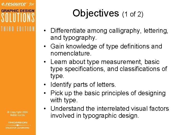 Objectives (1 of 2) • Differentiate among calligraphy, lettering, and typography. • Gain knowledge