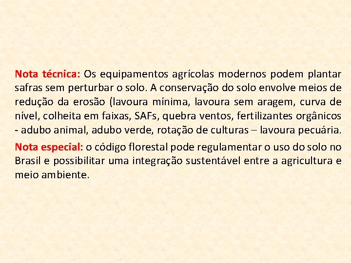 Nota técnica: Os equipamentos agrícolas modernos podem plantar safras sem perturbar o solo. A