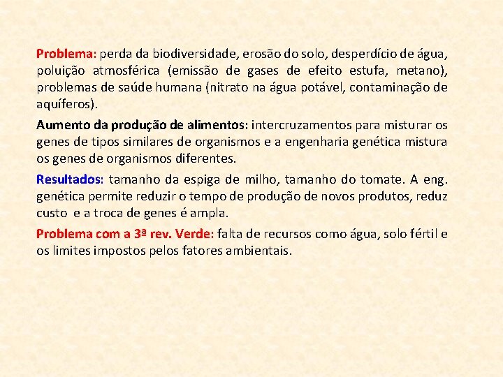 Problema: perda da biodiversidade, erosão do solo, desperdício de água, poluição atmosférica (emissão de