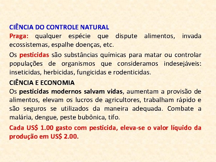 CIÊNCIA DO CONTROLE NATURAL Praga: qualquer espécie que dispute alimentos, invada ecossistemas, espalhe doenças,
