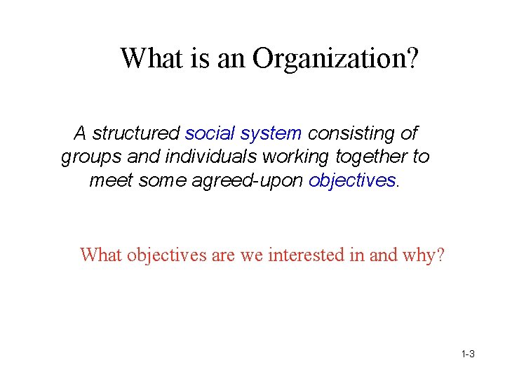 What is an Organization? A structured social system consisting of groups and individuals working
