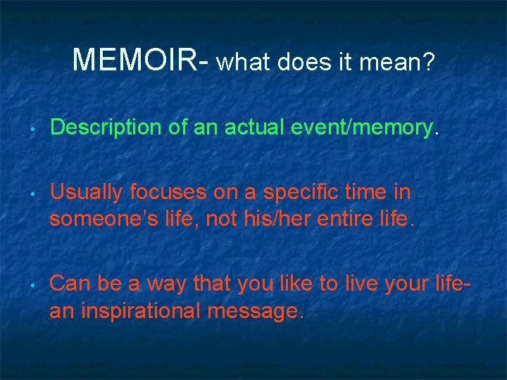 MEMOIR- what does it mean? • Description of an actual event/memory. • Usually focuses