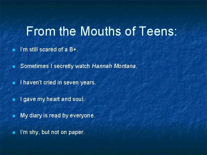 From the Mouths of Teens: n I‘m still scared of a B+. n Sometimes From the Mouths of Teens: n I‘m still scared of a B+. n Sometimes