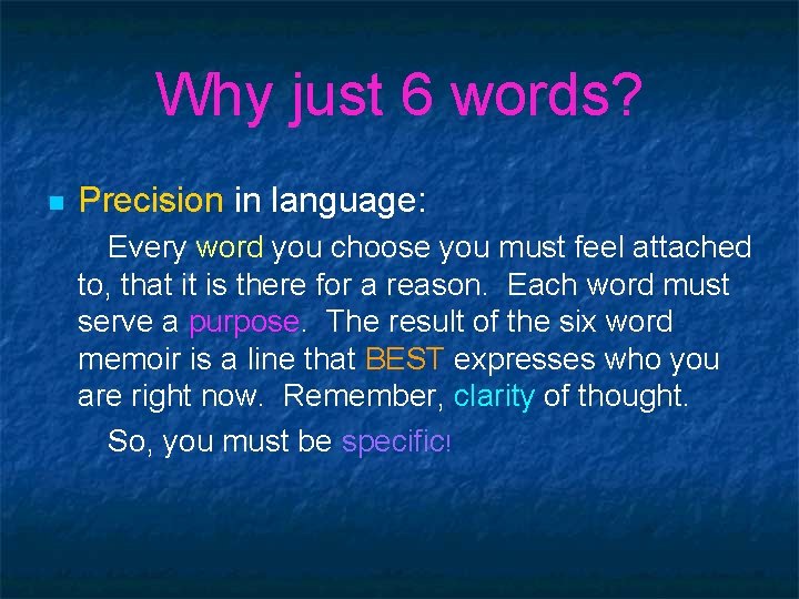 Why just 6 words? n Precision in language: Every word you choose you must Why just 6 words? n Precision in language: Every word you choose you must