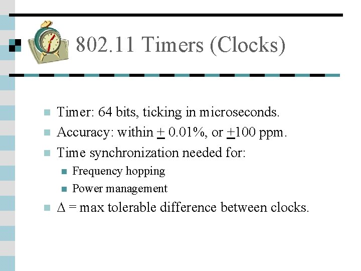 802. 11 Timers (Clocks) n n n Timer: 64 bits, ticking in microseconds. Accuracy: