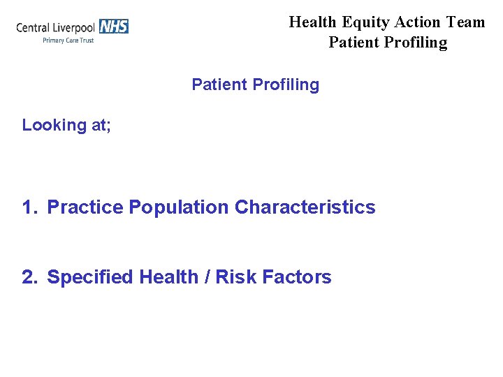 Health Equity Action Team Patient Profiling Looking at; 1. Practice Population Characteristics 2. Specified