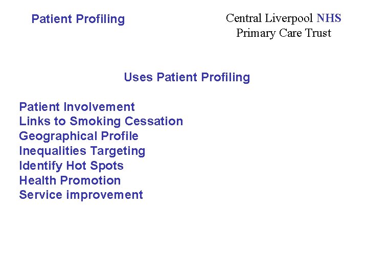 Patient Profiling Central Liverpool NHS Primary Care Trust Uses Patient Profiling Patient Involvement Links