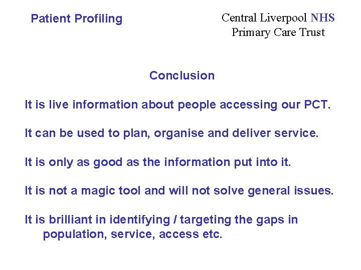 Central Liverpool NHS Primary Care Trust Patient Profiling Conclusion It is live information about