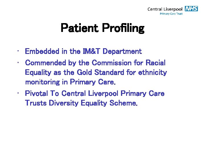 Patient Profiling • Embedded in the IM&T Department • Commended by the Commission for