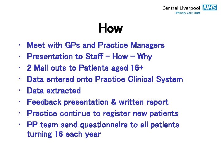 How • • Meet with GPs and Practice Managers Presentation to Staff – How