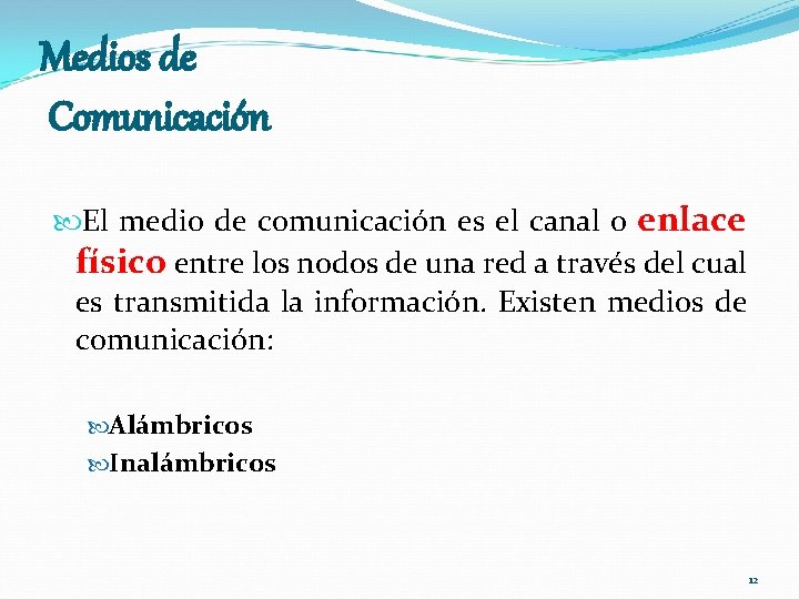 Medios de Comunicación El medio de comunicación es el canal o enlace físico entre