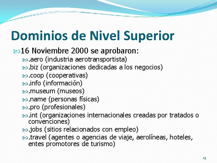 Dominios de Nivel Superior 16 Noviembre 2000 se aprobaron: . aero (industria aerotransportista) .