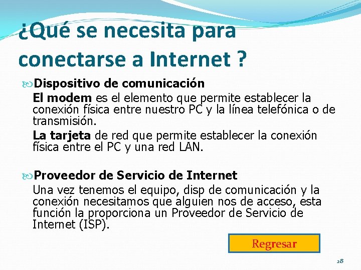 ¿Qué se necesita para conectarse a Internet ? Dispositivo de comunicación El modem es