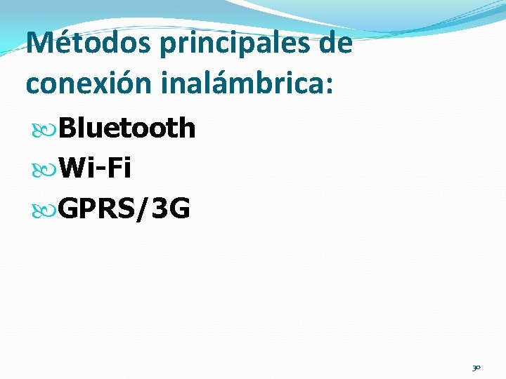 Métodos principales de conexión inalámbrica: Bluetooth Wi-Fi GPRS/3 G 30 