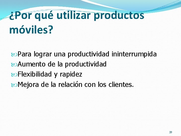 ¿Por qué utilizar productos móviles? Para lograr una productividad ininterrumpida Aumento de la productividad