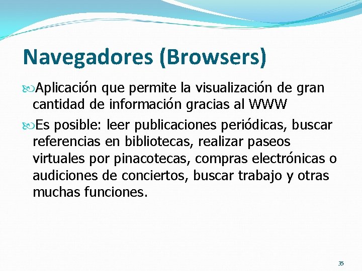 Navegadores (Browsers) Aplicación que permite la visualización de gran cantidad de información gracias al