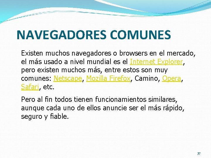 NAVEGADORES COMUNES Existen muchos navegadores o browsers en el mercado, el más usado a