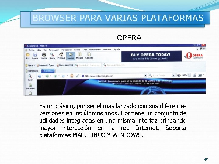 BROWSER PARA VARIAS PLATAFORMAS OPERA Es un clásico, por ser el más lanzado con