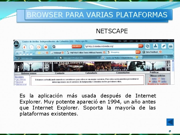 BROWSER PARA VARIAS PLATAFORMAS NETSCAPE Es la aplicación más usada después de Internet Explorer.