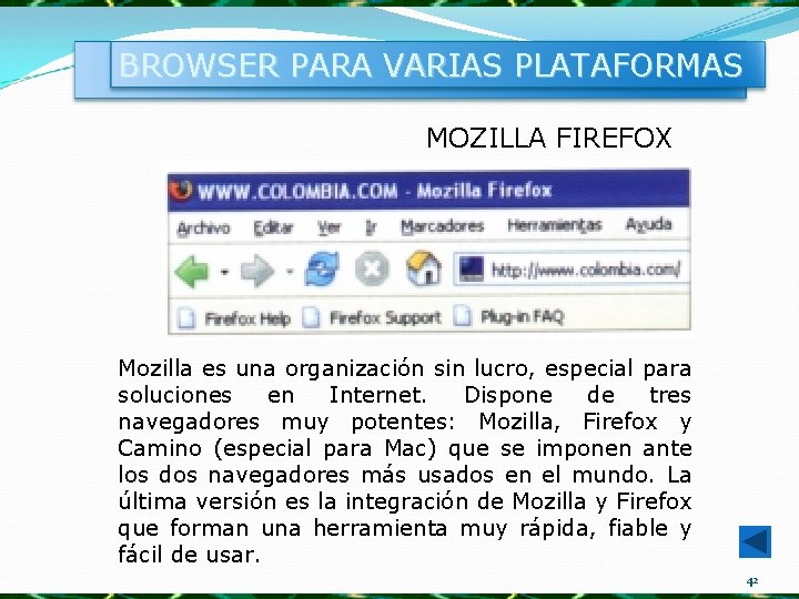 BROWSER PARA VARIAS PLATAFORMAS MOZILLA FIREFOX Mozilla es una organización sin lucro, especial para