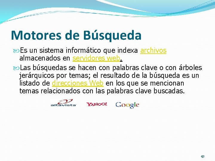  Motores de Búsqueda Es un sistema informático que indexa archivos almacenados en servidores
