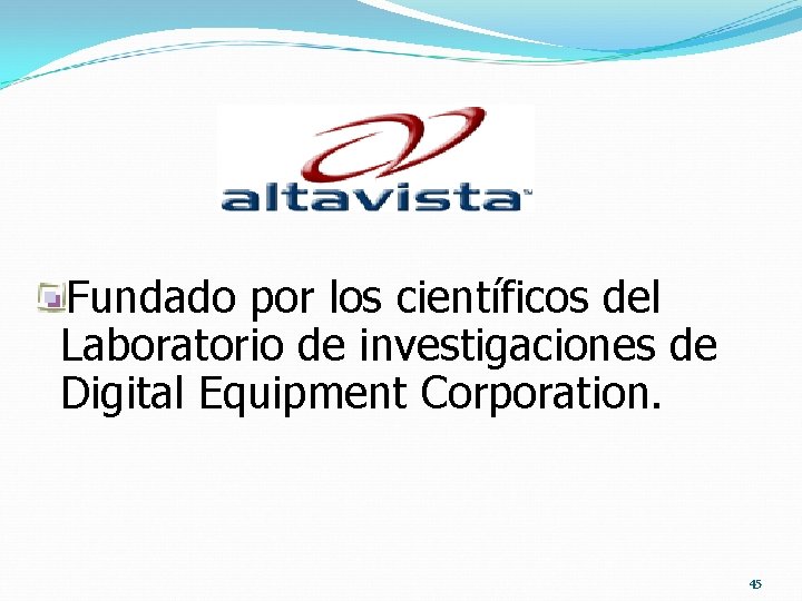 Fundado por los científicos del Laboratorio de investigaciones de Digital Equipment Corporation. 45 