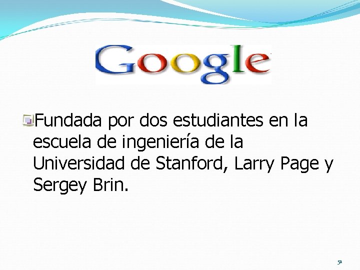 Fundada por dos estudiantes en la escuela de ingeniería de la Universidad de Stanford,