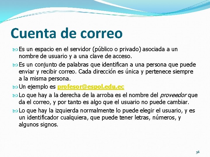 Cuenta de correo Es un espacio en el servidor (público o privado) asociada a