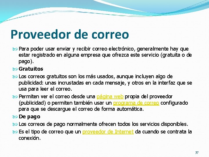 Proveedor de correo Para poder usar enviar y recibir correo electrónico, generalmente hay que