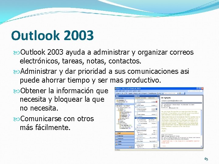 Outlook 2003 ayuda a administrar y organizar correos electrónicos, tareas, notas, contactos. Administrar y