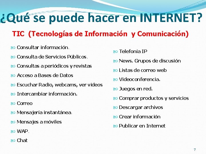 ¿Qué se puede hacer en INTERNET? TIC (Tecnologías de Información y Comunicación) Consultar información.