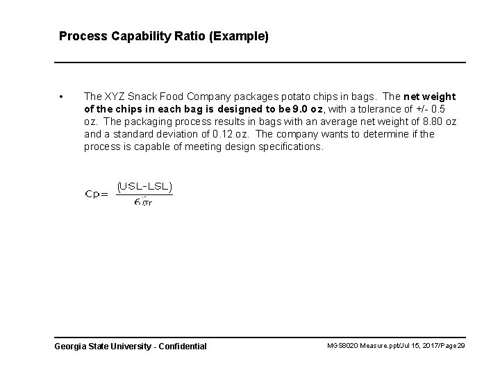 Process Capability Ratio (Example) • The XYZ Snack Food Company packages potato chips in