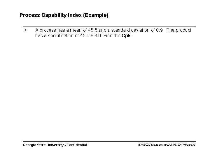Process Capability Index (Example) • A process has a mean of 45. 5 and