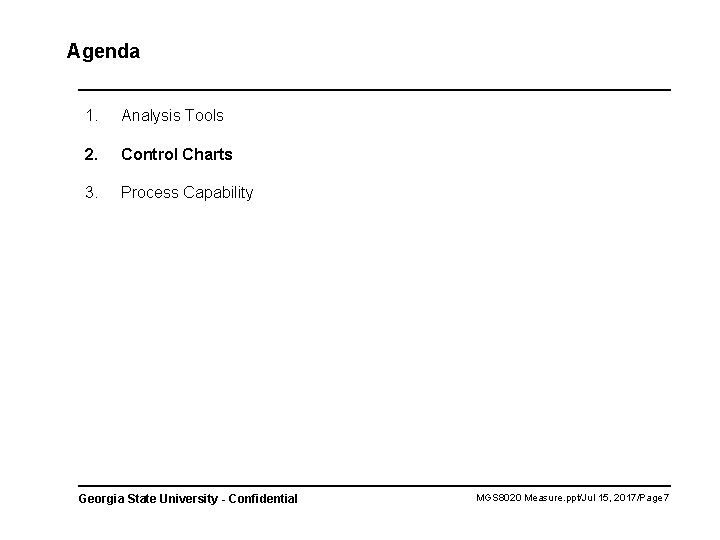 Agenda 1. Analysis Tools 2. Control Charts 3. Process Capability Georgia State University -