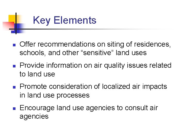 Key Elements n n Offer recommendations on siting of residences, schools, and other “sensitive”