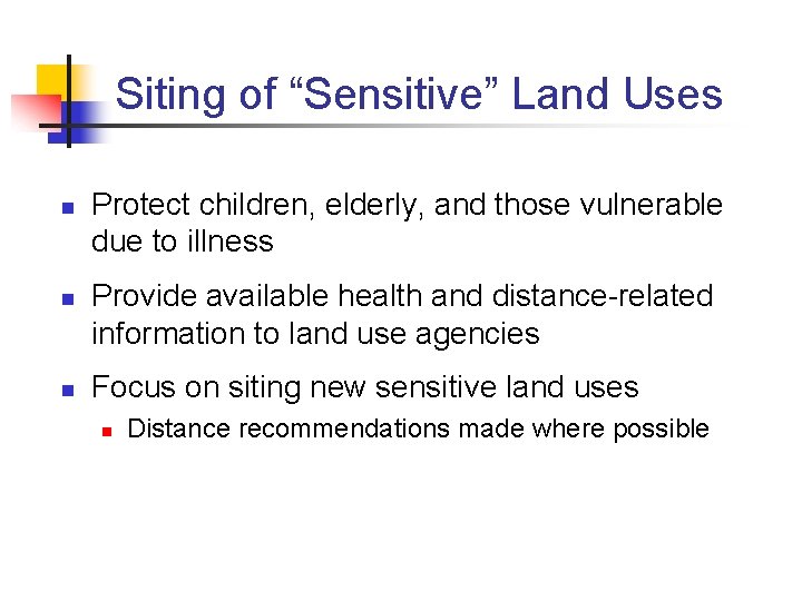 Siting of “Sensitive” Land Uses n n n Protect children, elderly, and those vulnerable