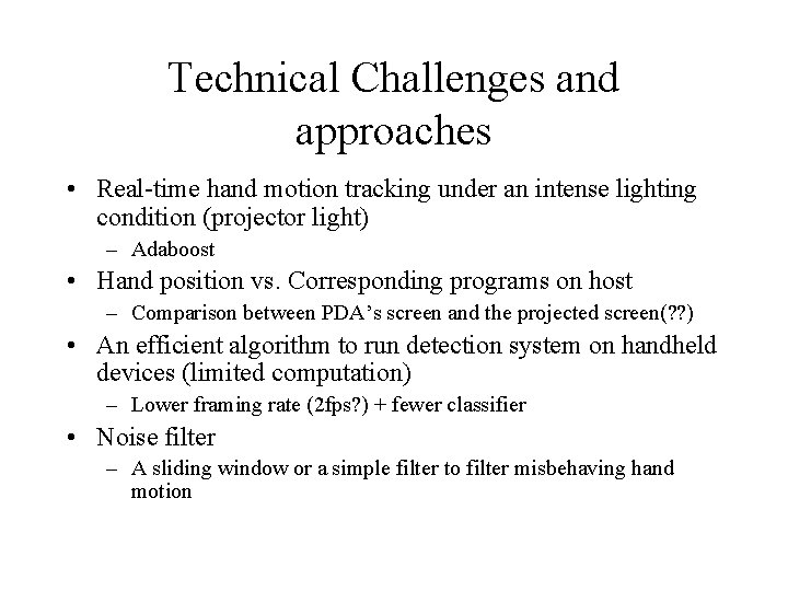 Technical Challenges and approaches • Real-time hand motion tracking under an intense lighting condition