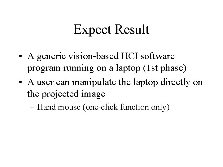Expect Result • A generic vision-based HCI software program running on a laptop (1