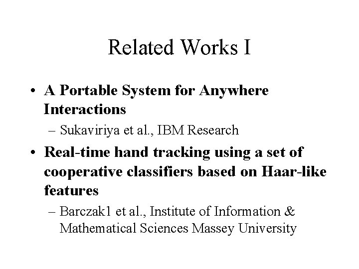 Related Works I • A Portable System for Anywhere Interactions – Sukaviriya et al.