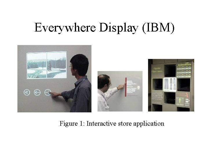 Everywhere Display (IBM) Figure 1: Interactive store application 