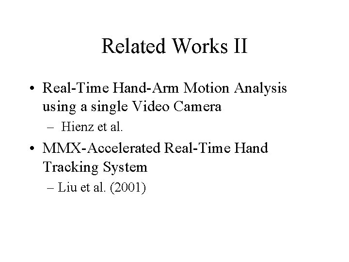 Related Works II • Real-Time Hand-Arm Motion Analysis using a single Video Camera –