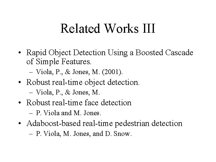 Related Works III • Rapid Object Detection Using a Boosted Cascade of Simple Features.