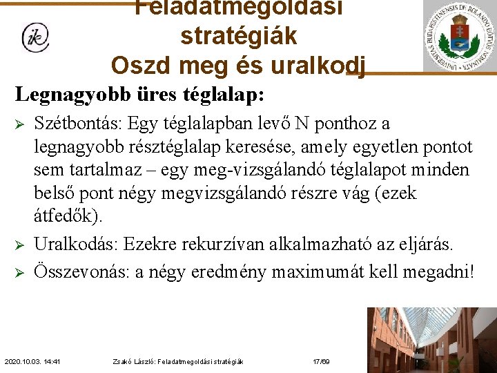 Feladatmegoldási stratégiák Oszd meg és uralkodj Legnagyobb üres téglalap: Ø Ø Ø Szétbontás: Egy